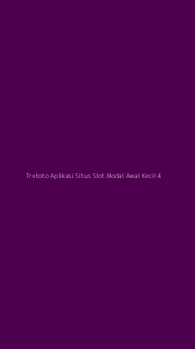 Tampilan Antarmuka Aplikasi Trxtoto Aplikasi Situs Slot Modal Awal Kecil - 4