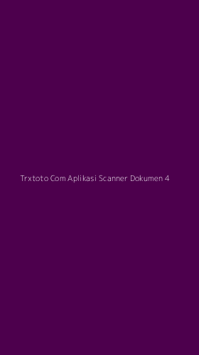 Tampilan Antarmuka Aplikasi Trxtoto Com Aplikasi Scanner Dokumen - 4