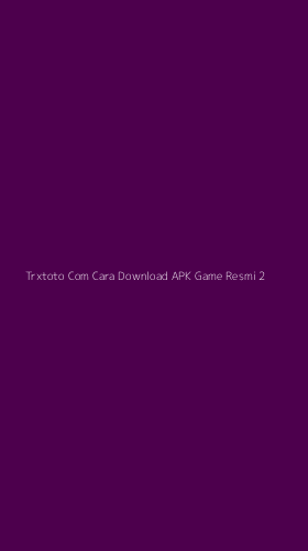 Tampilan Antarmuka Aplikasi Trxtoto Com Cara Download Apk Game Resmi - 2