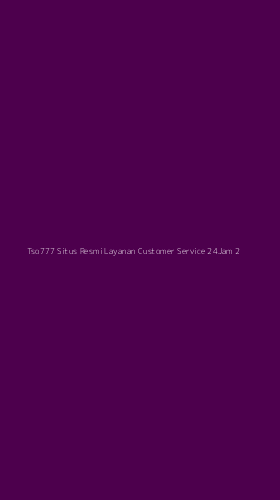 Tampilan Antarmuka Aplikasi Tso777 Situs Resmi Layanan Customer Service 24jam - 2