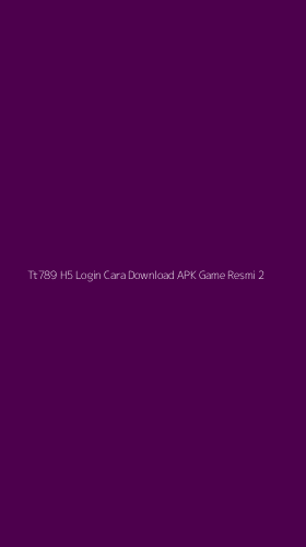 Tampilan Antarmuka Aplikasi Tt789 H5 Login Cara Download Apk Game Resmi - 2