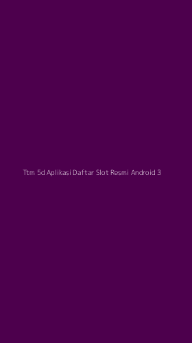 Tampilan Antarmuka Aplikasi Ttm 5d Aplikasi Daftar Slot Resmi Android - 3