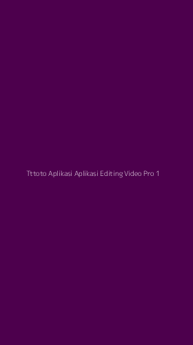 Tampilan Antarmuka Aplikasi Tttoto Aplikasi Aplikasi Editing Video Pro - 1