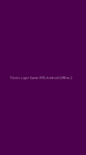 Tampilan Antarmuka Aplikasi Tttoto Login Game Rpg Android Offline - 2