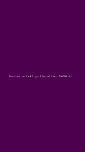 Tampilan Antarmuka Aplikasi Tuandomino - Link Login Alternatif Anti NAWALA - 2