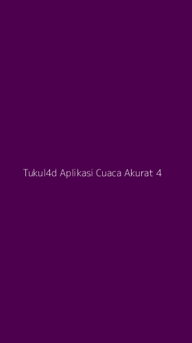 Tampilan Antarmuka Aplikasi Tukul4d Aplikasi Cuaca Akurat - 4
