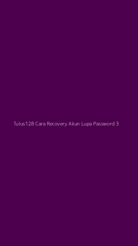 Tampilan Antarmuka Aplikasi Tulus128 Cara Recovery Akun Lupa Password - 3