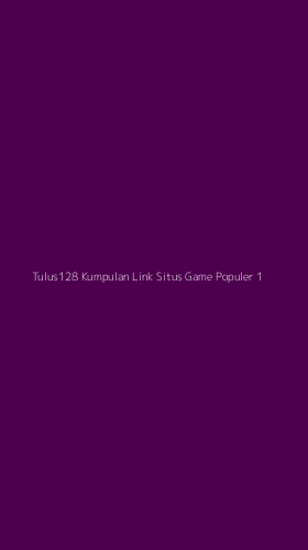 Tampilan Antarmuka Aplikasi Tulus128 Kumpulan Link Situs Game Populer - 1