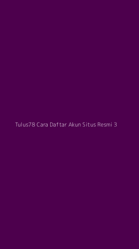 Tampilan Antarmuka Aplikasi Tulus78 Cara Daftar Akun Situs Resmi - 3