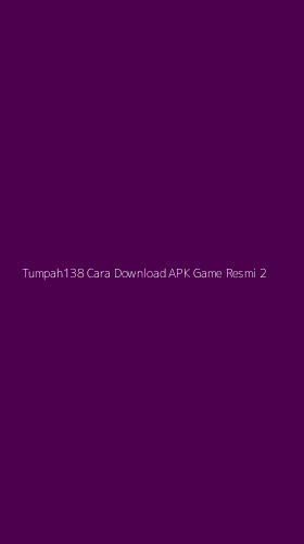 Tampilan Antarmuka Aplikasi Tumpah138 Cara Download Apk Game Resmi - 2