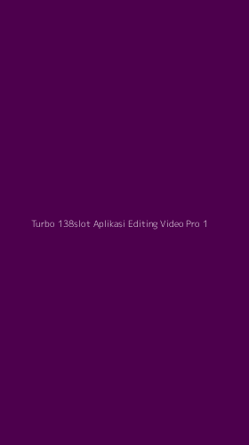 Tampilan Antarmuka Aplikasi Turbo 138slot Aplikasi Editing Video Pro - 1