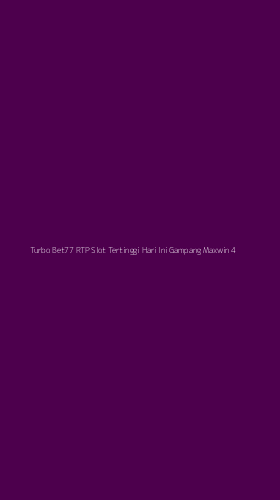 Tampilan Antarmuka Aplikasi Turbo Bet77 Rtp Slot Tertinggi Hari Ini Gampang Maxwin - 4