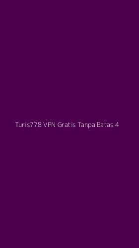 Tampilan Antarmuka Aplikasi Turis778 Vpn Gratis Tanpa Batas - 4
