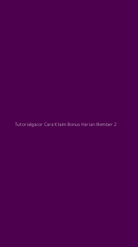Tampilan Antarmuka Aplikasi Tutorialgacor Cara Klaim Bonus Harian Member - 2