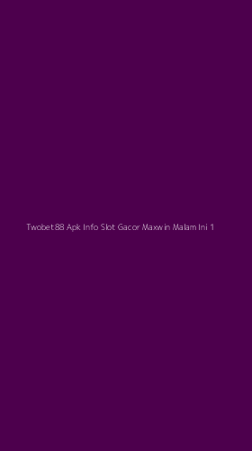 Tampilan Antarmuka Aplikasi Twobet88 Apk Info Slot Gacor Maxwin Malam Ini - 1