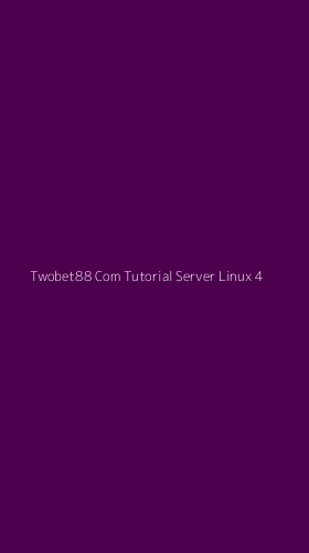 Tampilan Antarmuka Aplikasi Twobet88 Com Tutorial Server Linux - 4