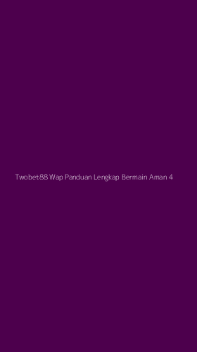 Tampilan Antarmuka Aplikasi Twobet88 Wap Panduan Lengkap Bermain Aman - 4