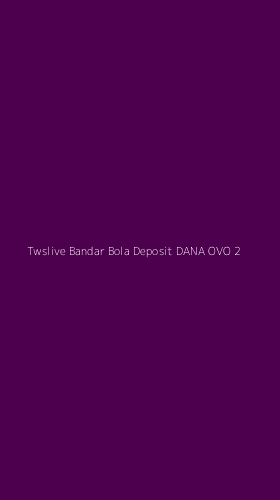 Tampilan Antarmuka Aplikasi Twslive Bandar Bola Deposit Dana Ovo - 2