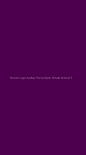 Tampilan Antarmuka Aplikasi Twstoto Login Aplikasi Portal Game Terbaik Android - 3