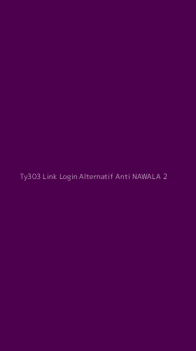 Tampilan Antarmuka Aplikasi Ty303 Link Login Alternatif Anti Nawala - 2