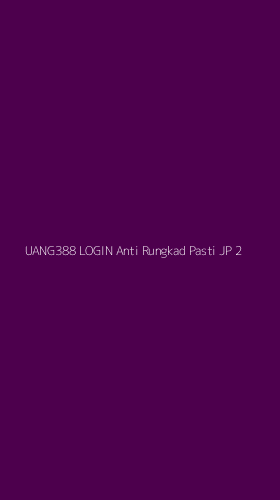 Tampilan Antarmuka Aplikasi Uang388 Login Anti Rungkad Pasti Jp - 2