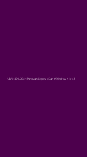 Tampilan Antarmuka Aplikasi Uban4d Login Panduan Deposit Dan Withdraw Kilat - 3
