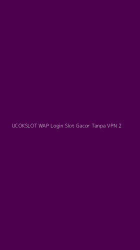 Tampilan Antarmuka Aplikasi Ucokslot Wap Login Slot Gacor Tanpa Vpn - 2