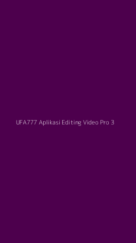 Tampilan Antarmuka Aplikasi Ufa777 Aplikasi Editing Video Pro - 3
