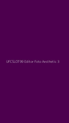 Tampilan Antarmuka Aplikasi Ufcslot99 Editor Foto Aesthetic - 3