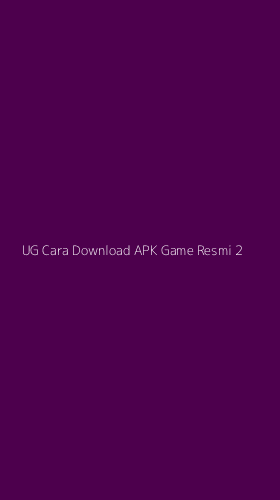 Tampilan Antarmuka Aplikasi Ug Cara Download Apk Game Resmi - 2