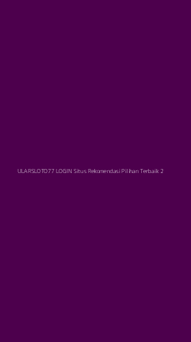 Tampilan Antarmuka Aplikasi Ularsloto77 Login Situs Rekomendasi Pilihan Terbaik - 2