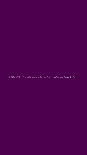 Tampilan Antarmuka Aplikasi Ultima77 Login Panduan Main Casino Online Pemula - 2