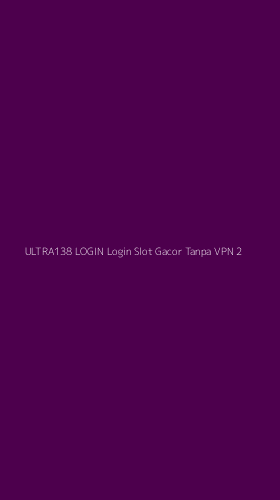 Tampilan Antarmuka Aplikasi Ultra138 Login Login Slot Gacor Tanpa Vpn - 2