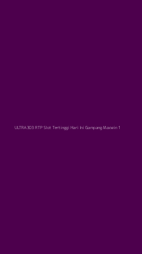 Tampilan Antarmuka Aplikasi Ultra303 Rtp Slot Tertinggi Hari Ini Gampang Maxwin - 1