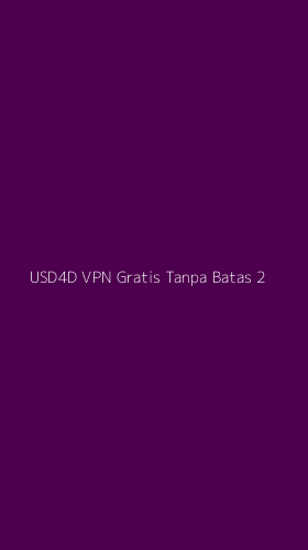 Tampilan Antarmuka Aplikasi Usd4d Vpn Gratis Tanpa Batas - 2