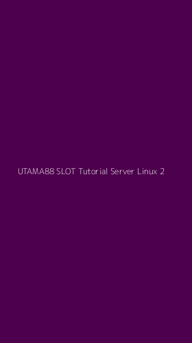 Tampilan Antarmuka Aplikasi Utama88 Slot Tutorial Server Linux - 2