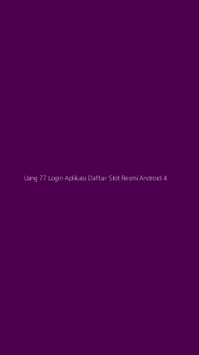 Tampilan Antarmuka Aplikasi Uang 77 Login Aplikasi Daftar Slot Resmi Android - 4