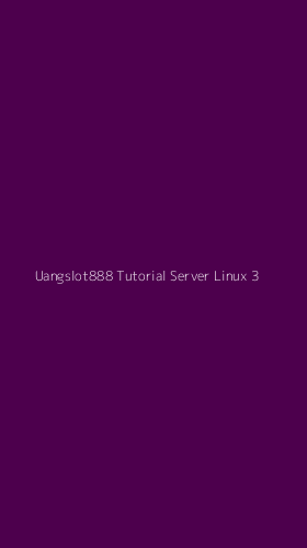 Tampilan Antarmuka Aplikasi Uangslot888 Tutorial Server Linux - 3
