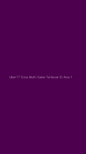 Tampilan Antarmuka Aplikasi Uber77 Situs Multi Game Terbesar Di Asia - 1