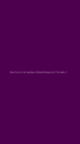 Tampilan Antarmuka Aplikasi Ubertoto Link Aplikasi Mobile Responsif Terbaik - 2