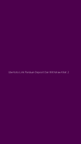 Tampilan Antarmuka Aplikasi Ubertoto Link Panduan Deposit Dan Withdraw Kilat - 2