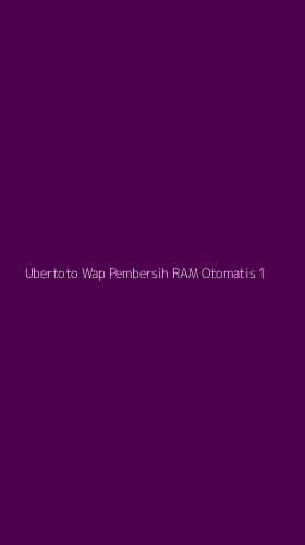 Tampilan Antarmuka Aplikasi Ubertoto Wap Pembersih Ram Otomatis - 1