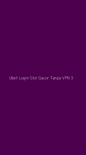 Tampilan Antarmuka Aplikasi Ubet Login Slot Gacor Tanpa Vpn - 3