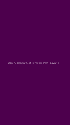 Tampilan Antarmuka Aplikasi Ubi777 Bandar Slot Terbesar Pasti Bayar - 2