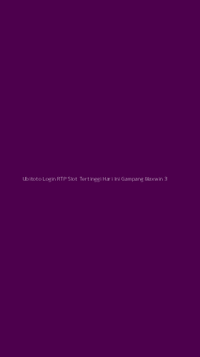 Tampilan Antarmuka Aplikasi Ubitoto Login Rtp Slot Tertinggi Hari Ini Gampang Maxwin - 3