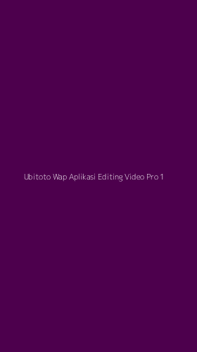 Tampilan Antarmuka Aplikasi Ubitoto Wap Aplikasi Editing Video Pro - 1