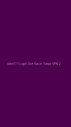 Tampilan Antarmuka Aplikasi Udin777 Login Slot Gacor Tanpa Vpn - 2