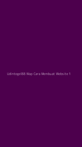 Tampilan Antarmuka Aplikasi Udintogel88 Wap Cara Membuat Website - 1
