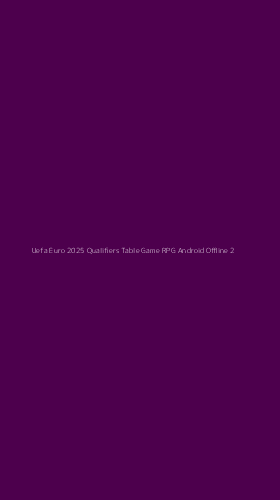 Tampilan Antarmuka Aplikasi Uefa Euro 2025 Qualifiers Table Game Rpg Android Offline - 2