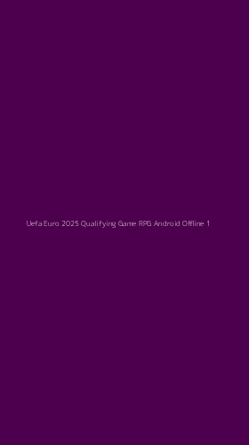 Tampilan Antarmuka Aplikasi Uefa Euro 2025 Qualifying Game Rpg Android Offline - 1